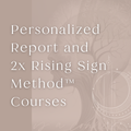 Personalized Report and 2x Rising Sign Method™ Courses